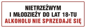     Nietrzeźwym i młodzieży do lat 18-tu alkoholu nie sprzedaje się - Tabliczka