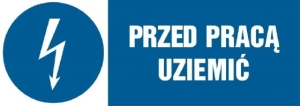     Przed pracą uziemić - Tabliczka informacyjna