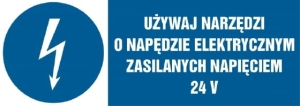    Używaj narzędzi o napędzie elektrycznym zasilanym napięciem 24 V - Tabliczka informacyjna