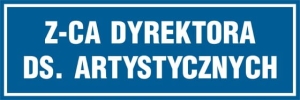     Z-ca Dyrektora ds. artystycznych - Tabliczka na drzwi