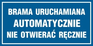     Tabliczka – Brama uruchamiana automatycznie nie otwierać ręcznie