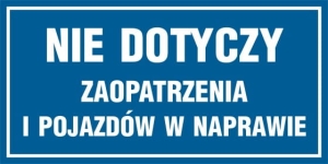     Tabliczka – Nie dotyczy zaopatrzenia i pojazdów w naprawie